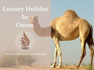 Luxury Holiday
In
Oman
Desert Adventure And Beyond
 