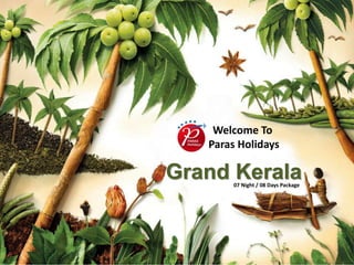Welcome To
Paras Holidays
Grand Kerala07 Night / 08 Days Package
 