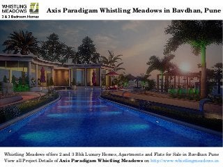 Axis Paradigam Whistling Meadows in Bavdhan, Pune
Whistling Meadows offers 2 and 3 Bhk Luxury Homes, Apartments and Flats for Sale in Bavdhan Pune
View all Project Details of Axis Paradigam Whistling Meadows on http://www.whistlingmeadows.in
 