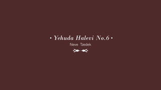 • Yehuda Halevi No.6 •
Neve Tzedek
 