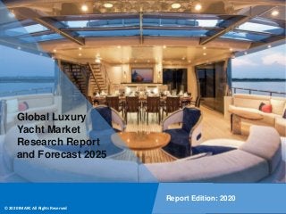 Copyright © IMARC Service Pvt Ltd. All Rights Reserved
Global Luxury
Yacht Market
Research Report
and Forecast 2025
Report Edition: 2020
© 2020 IMARC All Rights Reserved
 