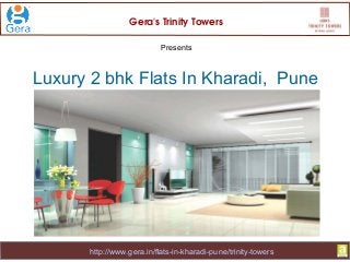 Gera's Trinity Towers 
Presents 
Luxury 2 bhk Flats In Kharadi, Pune 
http://www.gera.in/flats-in-kharadi-pune/trinity-towers 
 