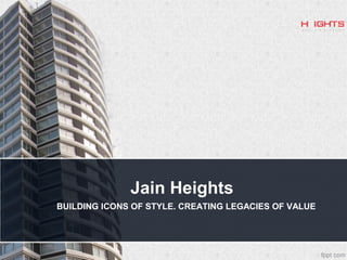 Jain Heights
BUILDING ICONS OF STYLE. CREATING LEGACIES OF VALUE
 