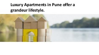 Luxury Apartments in Pune offer a
grandeur lifestyle.
 