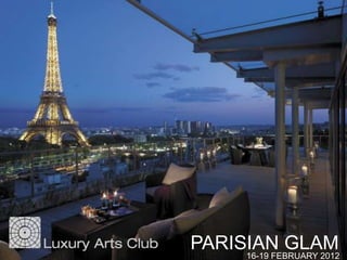 PARISIAN GLAM
     16-19 FEBRUARY 2012
 