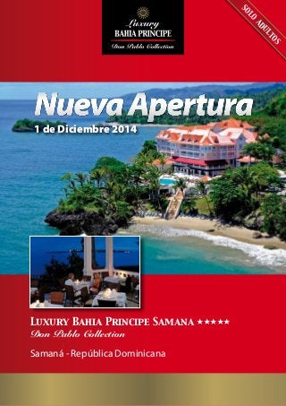 Luxury Bahia Principe Samana eeeee
Don Pablo Collection
Samaná - República Dominicana
1 de Diciembre 2014
SOLO
AD
U
LTOS
 