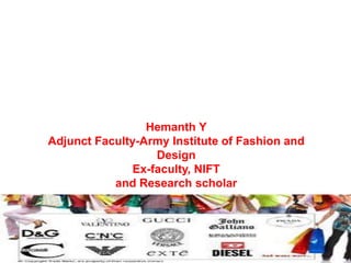 Hemanth Y
Adjunct Faculty-Army Institute of Fashion and
Design
Ex-faculty, NIFT
and Research scholar
 