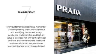 7Every customer touchpoint is a moment of
truth heightening the brand experience
and amplifying the aura of luxury.
Aesthe...