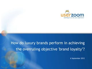 How do luxury brands perform in achieving
the overruling objective 'brand loyalty’?
15 May 2014
 