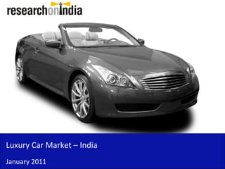 Luxury Car Market – India
January 2011
 