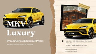 Now Rent Cars without a Deposit
Dream Cars at Economic Prices
MKV
Luxury
No1, Plot 368-423, Al Quoz Ind Area 3
Dubai UAE
https://www.mkvluxury.com/
(+971) 529409280
(+971) 562794545
 