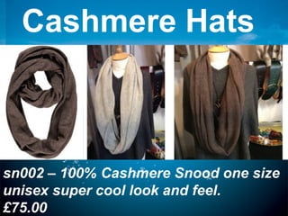 Cashmere Hats
sn002 – 100% Cashmere Snood one size
unisex super cool look and feel.
£75.00
 