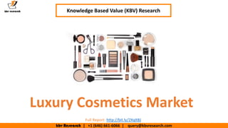 kbv Research | +1 (646) 661-6066 | query@kbvresearch.com
Executive Summary (1/2)
Luxury Cosmetics Market
Knowledge Based Value (KBV) Research
Full Report: http://bit.ly/2Xqlt8J
 