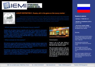 Luxury destination 2 : Russia, still in the game on the luxury market.

                                  Ever since the Bolshevik revolution in the 19th century, the French luxury has made itself                            Russia at a glance:
                         a privileged place in Russia. Boucheron, Cartier, Breguet have settled one after another, followed
                                                                                                                                                        • Surface: 17 098 242 km2
                         today by Chanel as well as Dior or Louis Vuitton. But after the financial crisis and the meteoric
                         appearance of luxury in Asia or Brazil, what about the Russian luxury market?                                                  • Number of inhabitants (2011):
                                                                                                                                                        142 914 136

                                                                                                                                                        • The luxury market (2009):
• Which consumers for the Russian luxury market?                                                                                                        Russia account for about 7% of
                                                                                                                                                        the global luxury market
Besides the well-known Russian oligarchs and new rich for which the consumption
growth reaches 20% to 40% depending on the sector, Russia draws wealth from el-
sewhere. Indeed, according to a survey published by HSBC in « Courrier International                                                                    Sources:
» in 2009, Russia received the world’s richest expatriates. « With almost half of the
foreign workers earning more than 200 000 USD a year, Russia ranks first before
                                                                                                                                                        http://www.cpp-luxury.com/en/russia-s-
Qatar, Saudi Arabia and HongKong ».                                                                                                                     luxury-market-unlikely-to-be-oversha-
                                                                                                                                                        dowed-by-newly-emerged-india-and-
• What outlook for this sector?                                                                     Conclusion:                                         brazil_1283.html

                                                                                                    Russia is still in the race, holding a              http://www.lecourrierderussie.
The Russian luxury market seems to have indirectly increased: Russian people have                                                                       com/2011/02/11/marche-du-luxe-en-
                                                                                                    growing part of the global luxury mar-
bought up to 20% more luxury goods abroad between 2009 and 2010. This can be                                                                            russie/
                                                                                                    ket, just as India, China or Brasil,
explained by the price difference: on average, 25% more expensive in Russia than in
western Europe and 15% more expensive than in Dubaï !                                                                                                   http://www.abc-luxe.com/arti-
                                                                                                    The consumptions patterns in this sec-              cle_2_1_8622_le-marche-mondial-
                                                                                                    tor have certainly evolved, but Russia              du-luxe-remontera-la-pente-des-2010.
Nevertheless, according to the CPP Luxury research, Russian purchasing tends to be
                                                                                                    can still count on its billionaires to at-          html
regionalized; in the same way, Russian taste in that sector tends to evolve. Until now
                                                                                                    tract foreign investors. Bound since a
locked in a very statutory luxury, Russian oligarchs are changing their consumption
                                                                                                    long time to the luxury world, the Rus-             http://www.voyages-d-affaires.com/
patterns in favor of a less ostentatious luxury.                                                                                                        destinations-affaires/villes-et-quar-
                                                                                                    sian market has not said its final word !
                                                                                                    To be continued …                                   tiers-d-affaires/france-russie-au-vrai-
                                                                                                                                                        chic-moscovite




      IEMI - 52, rue Saint Lazare, 75009 Paris, France   -   Tel.: +33 (0)1 45 26 59 28   -   http://www.iemi.com   -   Twitter: @IEMImanagement   -   Facebook: IEMI Management
 