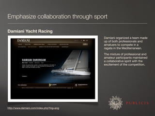 Emphasize collaboration through sport

Damiani Yacht Racing
                                           Damiani organized a...
