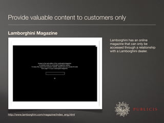 Provide valuable content to customers only

Lamborghini Magazine
                                                     Lamb...