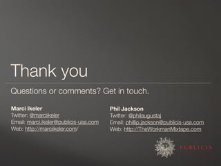 Thank you
Questions or comments? Get in touch.

Marci Ikeler                           Phil Jackson
Twitter: @marciikeler ...