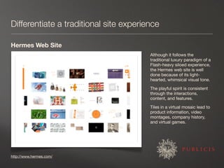 Differentiate a traditional site experience

Hermes Web Site
                                        Although it follows t...