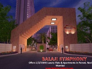 Offers 1/2/3 BHK Luxury Flats & Apartments in Panvel, Navi
Mumbai
www.balajisymphony.com
 