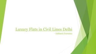 Luxury Flats in Civil Lines Delhi
- Siddhanth Promoters
 