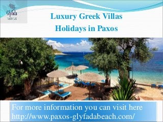 Luxury Greek Villas 
Holidays in Paxos 
For more information you can visit here 
http://www.paxos-glyfadabeach.com/ 
 