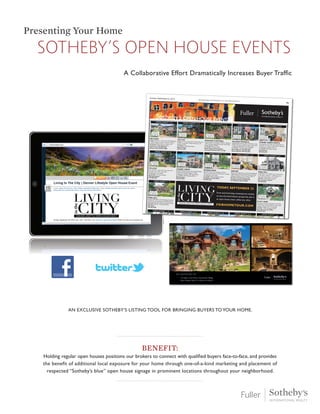 Sotheby’s open house events
Presenting Your Home
An exclusive Sotheby’s listing tool for bringing buyers to your home.
A Collaborative Effort Dramatically Increases Buyer Traffic
Office Locations: Cherry Creek
Denver Tech Center Downtown Denver
Castle PinesVillage Boulder
Evergreen VailValley
303.893.3200
fullersothebysrealty.com
Member of
OBSERVATORY PARK
Custom home designed with a central
courtyard in Observatory Park. 5 bedrooms,
5 baths, 6,453 finished square feet.
$1,985,500 2550 S. Columbine Street
The BehrTeam
303.917.4467
GREENWOOD VILLAGE
Exceptional renovation on extraordinary
.94 acre site. Private cul-de-sac backing
to a hidden park.
$1,995,000 1980 E. Belleview Court
Susie Dews
303.521.9009
CHERRY HILLS VILLAGE
Show home with designer ﬁnishes and upgrades.
Great ﬂoor plan w/walk-out basement to
the 15th fairway. 5 bds, 5 baths, over 6,500 sf.
$2,200,000 98 Glenmoor Lane
Rochelle McNaughton
303.929.9001
GREENWOOD VILLAGE
Private 6-acre horse property tucked away
off University and Willamette with water
rights and well.
$2,995,000 2480 E.Willamette Lane
Jeff Hendley
303.877.6767
BUELL MANSION
Classic Elegance at its ﬁnest with meticulous
attention to detail. 6 bedrooms, 9 baths,
10,000 ﬁnished square feet.
$3,200,000 29 Foxtail Circle
Jeff Hendley
303.877.6767
TODAY, SEPTEMBER 22
From award-winning contemporary estates,
to one-of-a-kind historic properties, this is
an open house event unlike any other.
FSIRHOMETOUR.COM
MORGAN’S HISTORIC
Grand mansion in Morgan’s Historic. Superior
craftsmanship, pedigreed location. East High
School, Botanic Gardens.
$1,700,000 801Vine Street
Debra Fagan,Wendy Handler
and Susan Sweeney 303.717.4705
HILLTOP
Elegant 3-story home with 7 bedrooms and
6 baths on perfect Hilltop block just off
Robinson Park.
$1,890,000 154 Fairfax Street
ShannonTiger
303.717.2134
BELCARO
Elegant home on ½ acre, 5 en-suite bedrooms,
7 baths, elevator, state-of-the-art kitchen,
private mother-in-law or nanny’s suite.
$2,950,000 3445 E. Belcaro Lane
Carol Levine 303.884.7653
Nancy Levine 303.619.7800
OPEN EVENT 1-4 OPEN EVENT 1-4 OPEN EVENT 1-3
CHERRY CREEK NORTH
Stunning San Francisco chic townhome in
the heart of Cherry Creek North. Elevator,
3 bedrooms, 5 baths, 4,461 sf.
$1,500,000 404 Clayton Street
Janet Kritzer
303.883.2474
OPEN EVENT 2-4
CHERRY CREEK
Beautiful Mediterranean with superb ﬁnishes
and gourmet kitchen. Elevator ready!
3 bedrooms, 5 baths, 4,059 square feet.
$1,149,000 473 Milwaukee Street
Rich Farquhar
303.881.4678
OPEN EVENT 1-4
BONNIE BRAE
Beautiful home with designer kitchen,
cherry paneled library, 4 bedrooms, 4 baths,
and fabulous wine celler.
$1,000,000 949 S. Josephine Street
Ian Wolfe and Chris Bouc
303.809.3531
OPEN EVENT 1-4
DENVER
New 2-story Penthouse in the exciting Ballpark
neighborhood.Terraces off of living room and
master bedroom. 3 bds, 4 baths, 2,841 sf.
$975,000 2229 Blake Street #701
Douglas D. Kerbs 303.898.7818
Jon Goldberg 303.919.8950
OPEN EVENT 1-4
PARK HILL
Large Tudor on 12,500 sf lot. 5 bedrooms,
3-1/2 baths, 3,166 sf + 1,462 basement.
First time on market in 41 years!
$900,000 1783 Hudson Street
Dee and Steve Ciancio
303.860.8444
OPEN EVENT 2-4
PLATT PARK
Stunning victorian with gourmet kitchen,
4 bedrooms, 4 baths, fabulous patio with
outdoor kitchen and 4-car garage.
$750,000 1500 S. Sherman Street
Chris Bouc and Ian Wolfe
303.669.4449
OPEN EVENT 1-4
PARK HILL
Stately 1929 Tudor on The Parkway. Stunning
original tile and woodwork.Traditional ﬂoor
plan enhanced with modern gourmet kitchen.
$900,000 6015 E. 17th Avenue Pkwy
Dan Fead
720.300.9500
OPEN EVENT 1-4
WEST WASH PARK
Modern updates and amenities. 3 bds, 2 baths
up, large ﬁn bsmt with high ceilings and non
conforming guest suite, deck and 2-car gar.
$639,900 721 S. Emerson Street
Ian Wolfe and Chris Bouc
303.809.3531
OPEN EVENT 1-4
CHERRY CREEK
Cherry Creek at an affordable price!
Beautiful, open, spacious, townhome in
sensational condition.
$620,000 267 S. Monroe Street
Bob Chase
303.748.7240
OPEN EVENT 2-4
HIGHLAND / SUNNYSIDE
Modern and solar, designed by
ArchitectureDenver. 2007 Mayor’s Design
Award recipient. 43Russia.info
$600,000 2544 W. 43rd Avenue
Leilani Renteria
303.908.9207
OPEN EVENT 1-4
EAST WASH PARK
Corner lot with updated kitchen, hardwood
ﬂoors, master suite, 3 bedrooms upstairs,
2-car garage. Great Wash Park opportunity!
$575,000 395 S. Franklin
Kelly Birner
303.917.6530
OPEN EVENT 2-4
WEST HIGHLANDS
Price dropped from $499,000 - a steal!
2,000 fin sf, 3 bedrooms, 2 baths.
spotlighthometours.com/us/1225082
$450,000 3085 W. 36th Avenue
John Ludwig
303.601.1792
OPEN EVENT 1-4
DENVER
Remodeled townhome with high-end ﬁnishes.
Basement. 2-car garage. 2,327 square feet.
2 bedrooms, 3 baths.
$314,900 1620 S. Quebec Way #7
Amy Gilson
303.507.6641
OPEN EVENT 1-4
VIRGINIA VILLAGE
Charming ranch home on great block in
Sunset Terrace. 1,583 ﬁnished square feet.
Ready to move in today!
$269,000 4575 E. Montana Place
Michael Berman
303.549.5942
OPEN EVENT 1-4
CHERRY HILLS VILLAGE
Undeniable magniﬁcence fashioned with the
ﬁnest designer ﬁnishes and utmost attention
to detail. Like no other.
$6,950,000 3 Winwood Drive
Jeff Hendley
303.877.6767
303 877 6767
NEW PRICE
EVERGREEN
Stately mtn rustic home on 10 acres. 2 master
suites, walls of windows, sweeping mtn. views,
extensively landscaped. KerryEndsley.com
$3,500,000 34750 Fox Ridge Road
Kerry Endsley
303.570.0267
DENVER / POLO GROUNDS
Exceptional custom home on 2.2 acres,
located in Denver’s most prestigious Polo
Grounds. 6 bedrooms, 8 baths.
$4,800,000 680 S. University Boulevard
The BehrTeam
303.917.4467
CHERRY HILLS VILLAGE
An award winning luxury estate,
architectural elegance. 6 bedrooms,
10 baths, 14,300 finished square feet.
$6,400,000 1400 E. Oxford Lane
The BehrTeam
303.917.4467
303 917 4467
NEW OFFERING
CHERRY HILLS VILLAGE
Unparalleled, once in a lifetime opportunity to
own the most impressive golf course property
in Cherry HillsVillage. 4 bds, 6 baths, 7,228 sf.
$3,950,000 1530 E. Oxford Lane
Janet Kritzer
303.883.2474
NEW PRICE
GLENMOOR OF CHERRY HILLS
Spectacular setting on a private cul-de-sac.
11,000 sf with full walk-out lower level.
8 bedrooms, 4-car garage.
100 Glenmoor Lane
Susie Dews
303.521.9009
MAYFAIR
Charming, cozy updated tri-level on large
corner lot. Redone throughtout interior.
2 wood burning ﬁreplaces. Move right in!
$499,995 747 Krameria Street
Susan Mathews
720.840.7200
OPEN EVENT 1-3
GOLDEN TRIANGLE
Sophisticated 6-level urban townhome. 3 bds,
5 baths. Fabulous outdoor spaces with bonus
1 bedroom apartment over the garage.
$1,595,000 1128 Cherokee Street
Susan Mathews 303.388.7200
Sherri Wheeler 303.345.3303
OPEN EVENT 1-4
HILLTOP
You will fall in love with this home the
moment you walk in the door.
4 bedrooms up, 5 baths.
$1,225,000 511 Forest Street
Michelle Seward
303.886.0670
OPEN EVENT 2-4
DENVER / POLO CLUB
Enchanting stone/stucco home poised on
a 12,188 square foot lot, minutes from
Cherry Creek. 5 bedrooms, 7 baths.
$1,775,000 2911 E.Alameda Avenue
The BehrTeam
303.917.4467
CASTLE PINES VILLAGE
Best mountain views and spacious open plan.
Stylish with exceptional quality. 1.2 acres,
4 bedrooms, 5 baths.
$1,690,000 6722 E. Handies Peak Court
Elaine Swomley
303.916.8207
HOMES NOT OPEN TODAY
CHERRY HILLS VILLAGE
Fabulous home on 2.4 acres, near parks
and trails. 8,200+ finished sf. 6 bedrooms,
7 baths, pool, tennis.
$2,985,000 1640 E. Layton Drive
The BehrTeam
303.917.4467
NEW PRICE
GREENWOOD VILLAGE
One of the finest homes in Greenwood
Village with beautiful outdoor spaces.
5 bedrooms, 7 baths.
$2,485,000 65 Royal Ann Drive
The BehrTeam
303.917.4467
NEW PRICE
LITTLETON
Beautiful home at the end of a cul-de-sac
on a lovely treed site. 6 bedrooms,
8 baths, pool and spa.
$1,785,000 4681 W. Hanoverian Way
The BehrTeam
303.917.4467
NEW PRICE
CHERRY CREEK
Elegant One Polo Creek #106. Largest
private patio and garden in Cherry Creek.
5 bedrooms, 6 baths, 6,788 square feet.
$2,450,000 2400 Cherry Creek S. Drive #106
Rochelle McNaughton
303.929.9001
Sunday, September 22, 2013
ADVERSTISING SUPPLEMENT TO THE DENVER POST
R3
Benefit:
Holding regular open houses positions our brokers to connect with qualified buyers face-to-face, and provides
the benefit of additional local exposure for your home through one-of-a-kind marketing and placement of
respected “Sotheby’s blue” open house signage in prominent locations throughout your neighborhood.
 