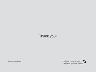 Thank you!
pailinsinh.cargo.site
Linkedin: pasarapasinh
Pailin Sinhaseni
 