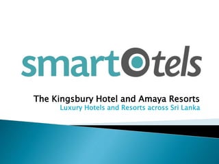 The Kingsbury Hotel and Amaya Resorts
Luxury Hotels and Resorts across Sri Lanka
 