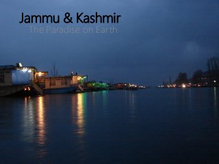 Jammu & Kashmir
The Paradise on Earth
 