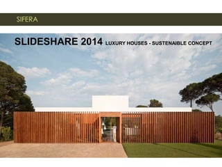 SLIDESHARE 2014 LUXURY HOUSES - SUSTAINABLE CONCEPT
 