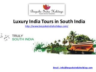 Luxury India Tours in South India
http://www.bespokeindiaholidays.com/
Email : info@bespokeindiaholidays.com
 