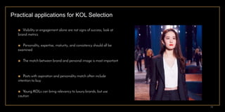 ■ Visibility or engagement alone are not signs of success; look at
brand metrics
Practical applications for KOL Selection
...