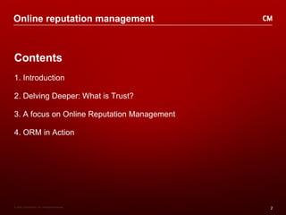 Contents 1. Introduction 2. Delving Deeper: What is Trust? 3. A focus on Online Reputation Management 4. ORM in Action Online reputation management 