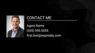 CONTACT ME
Agent Name
(555) 555.5555
first.last@exprealty.com
 