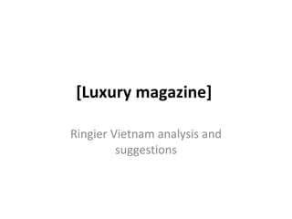 [Luxury magazine]  Ringier Vietnam analysis and suggestions 