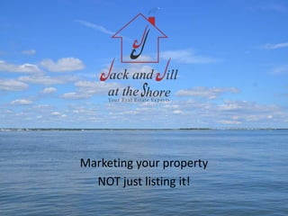 Marketing your property 
NOT just listing it! 
 