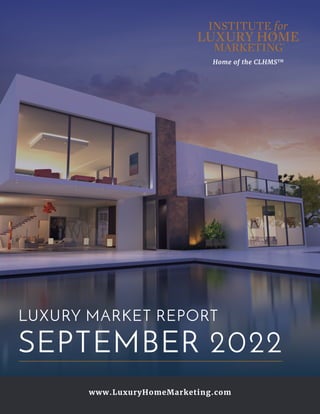 Home of the CLHMSTM
www.LuxuryHomeMarketing.com
LUXURY MARKET REPORT
SEPTEMBER 2022
 