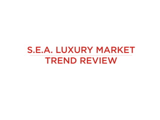 S.E.A. LUXURY MARKET
TREND REVIEW
22 July 2013
Tan Wee Hoon
Planning Director
BBDO Singapore
weehoon.tan@bbdo.com.sg
 
