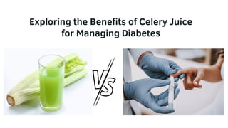 Exploring the Benefits of Celery Juice
for Managing Diabetes
 