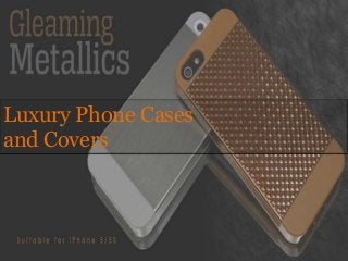 Luxury Phone Cases
and Covers
 