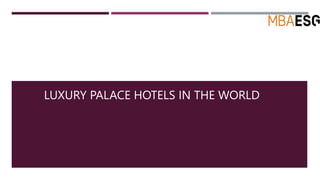 LUXURY PALACE HOTELS IN THE WORLD
 