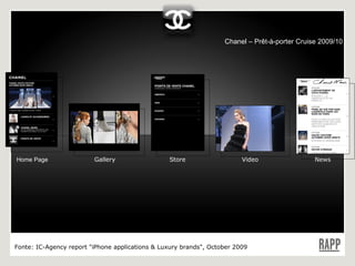 Chanel – Prêt-à-porter Cruise 2009/10 Home Page Gallery Store Video News Fonte:  IC-Agency report "iPhone applications & Luxury brands", October 2009 