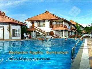 Backwater Ripples - Kumarakom
Luxury Resort in Kumarakom
 