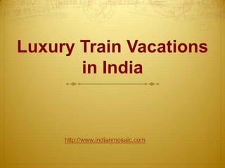 Luxury Train Vacations  in India http://www.indianmosaic.com 