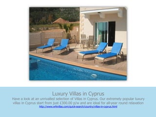 Luxury Villas in Cyprus
Have a look at an unrivalled selection of Villas in Cyprus. Our extremely popular luxury
villas in Cyprus start from just £300.00 p/w and are ideal for all-year round relaxation
                 http://www.whlvillas.com/quick-search/country/villas-in-cyprus.html
 