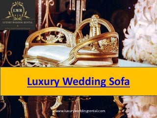 Luxury Wedding Sofa
www.luxuryweddingrental.com
 
