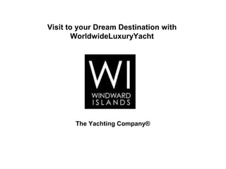 The Yachting Company®
Visit to your Dream Destination with
WorldwideLuxuryYacht
 