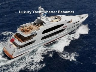 Luxury Yacht Charter Bahamas

 