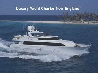 Luxury Yacht Charter New England

 