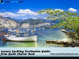 Luxury Yachting Destination Guides
from Yacht Charter Book https://yachtcharterbook.com
 